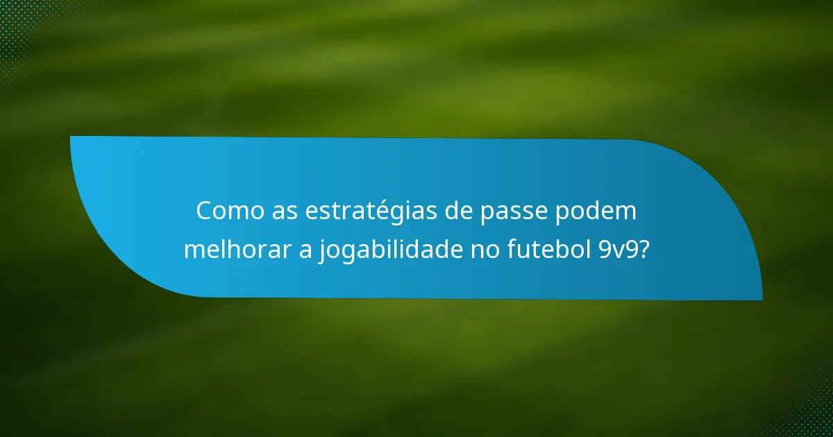 Como as estratégias de passe podem melhorar a jogabilidade no futebol 9v9?