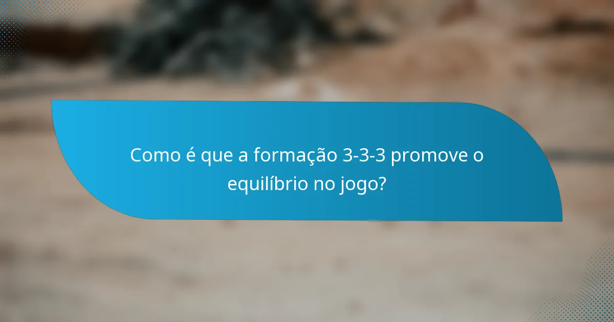 Como é que a formação 3-3-3 promove o equilíbrio no jogo?