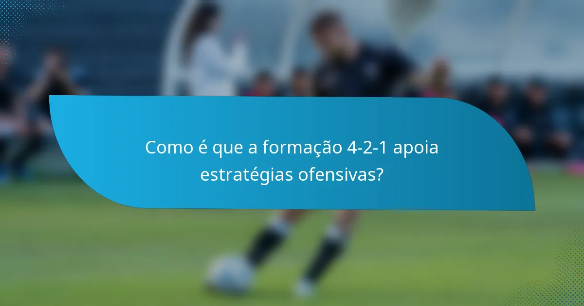 Como é que a formação 4-2-1 apoia estratégias ofensivas?