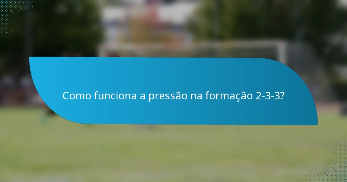 Como funciona a pressão na formação 2-3-3?
