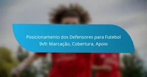 Posicionamento dos Defensores para Futebol 9v9: Marcação, Cobertura, Apoio
