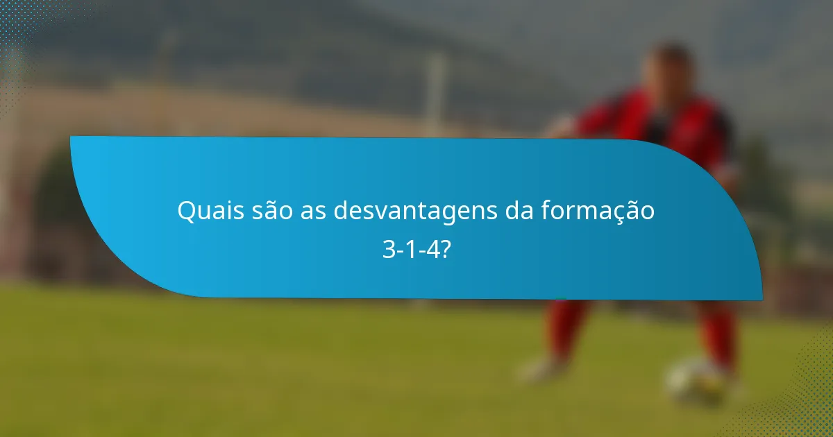 Quais são as desvantagens da formação 3-1-4?