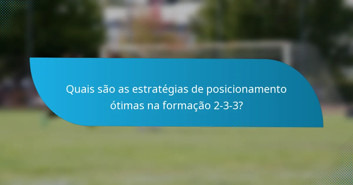 Quais são as estratégias de posicionamento ótimas na formação 2-3-3?