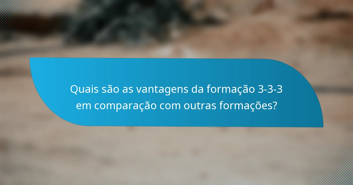 Quais são as vantagens da formação 3-3-3 em comparação com outras formações?