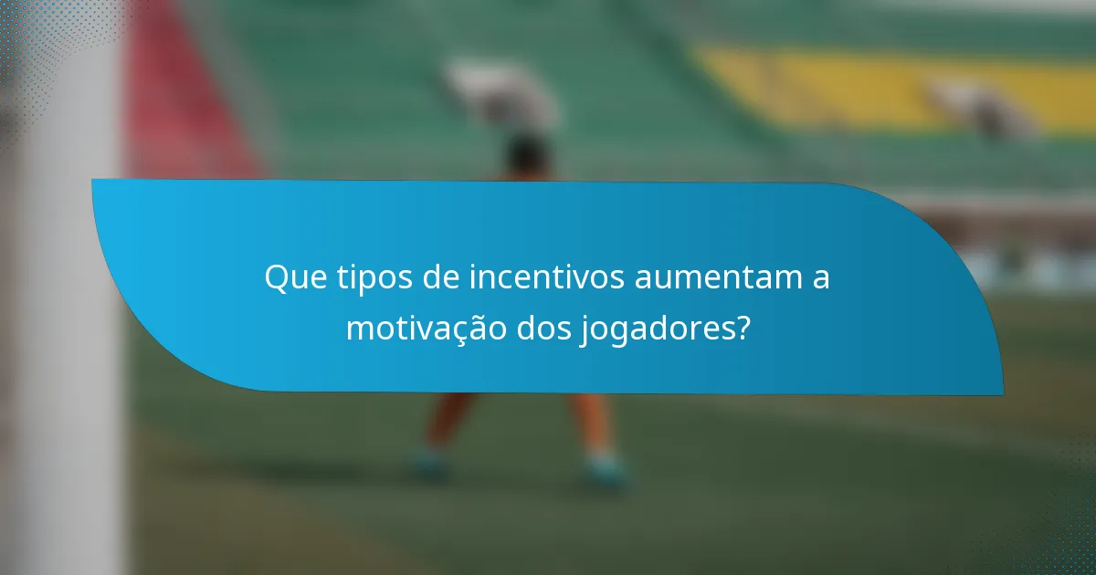 Que tipos de incentivos aumentam a motivação dos jogadores?